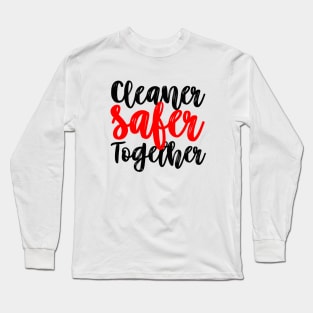 Cleaner Safer Together Long Sleeve T-Shirt